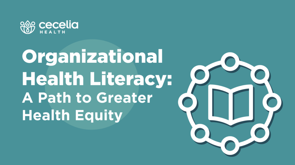Organizational Health Literacy A Path to Greater Health Equity Cecelia Health